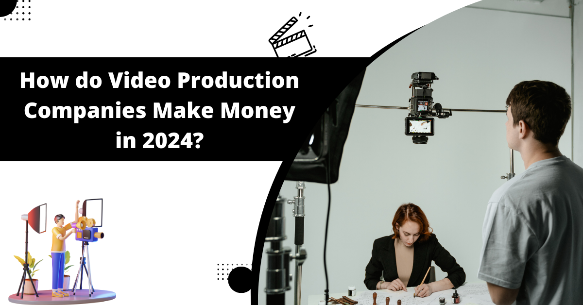 how-do-video-production-companies-make-money
